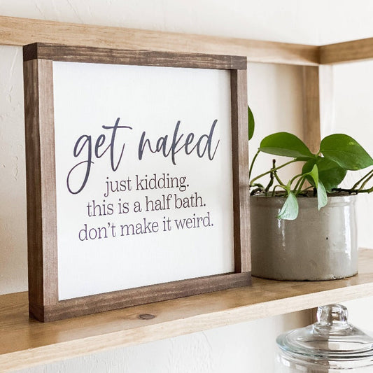 Get Naked, Just Kidding. This Is A Half Bath. sign